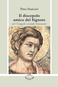 Il discepolo amico del Signore: Vangelo secondo Giovanni
