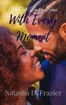 With Every Moment: A Contemporary Christian Fiction Second Chance Romance Novel