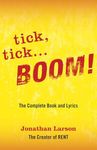 Tick Tick ... Boom: The Complete Book And Lyrics