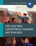The Cold War - Superpower Tensions And Rivalries: Ib History Course Book: Oxford: The Only DP Resources Developed with the IB (Oxford IB Diploma Programme)