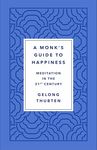 A Monk's Guide to Happiness: Meditation in the 21st Century