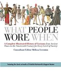 What People Wore When: A Complete Illustrated History of Costume from Ancient Times to the Nineteenth Century for Every Level of Society