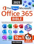 The New Microsoft Office 365 Bible: Achieve Mastery in Just 15 Minutes a Day – Illustrated Guide with Secret Tips and Shortcuts to Excel, Word, PowerPoint, and Impress Your Boss and Colleagues