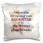 3dRose LLC. Thank You for Raising Your Daughter to Be The Woman of My Dreams-Pillow Case, (pc_214584_1), Satin, White, 16 x 16 inch