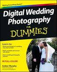 Digital Wedding Photography For Dummies (For Dummies Series)