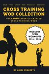 Cross Training WOD Collection - Your Ultimate Resource of Over 1000 CrossFit Workouts