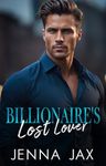 Billionaire's Lost Lover: Small Town, Secret Baby, Second Chance Romance