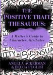 The Positive Trait Thesaurus: A Writer's Guide to Character Attributes