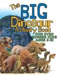 The Big Dinosaur Activity Book for even Bigger Kids Ages 3-5!: A Fun Activity Book Filled with Language and Math Learning (Dot-to-dot, Coloring, Reading, Drawing, and Matching)