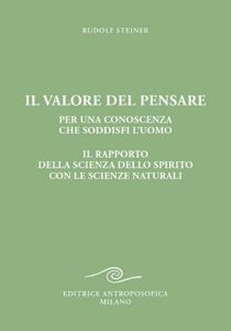 Il valore del pensare per una conoscenza che soddisfi l'uomo. Il rapporto della scienza dello spirito con le scienze naturali