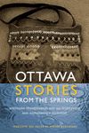 Ottawa Stories from the Springs: Anishinaabe dibaadjimowinan wodi gaa binjibaamigak wodi mookodjiwong e zhinikaadek