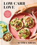 Low Carb Love: 100+ Authentic Mexic