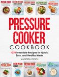 Pressure Cooker Cookbook: 1070 Irresistible Recipes for Quick, Easy, and Healthy Meals