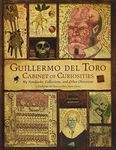 Guillermo del Toro Cabinet of Curiosities: My Notebooks, Collections, and Other Obsessions