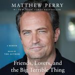 Friends, Lovers, and the Big Terrible Thing: A Memoir