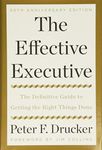 The Effective Executive: The Definitive Guide to Getting the Right Things Done