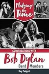 Pledging My Time: Conversations with Bob Dylan Band Members