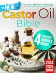 The Castor Oil Bible: be amazed by Castor Oil’s unsuspected Powerful Effects on Health, Beauty, and Stress Management. Discover Easy and Effective DIY Remedies to enhance your Wellness Naturally