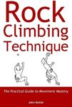 Rock Climbing Technique: The Practi