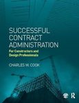 Successful Contract Administration: For Constructors and Design Professionals