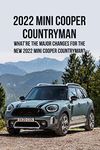 2022 Mini Cooper Countryman: What’re The Major Changes for The New 2022 Mini Cooper Countryman?