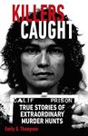 Killers Caught: True Stories of Extraordinary Murder Hunts