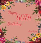 Happy 60th Birthday Guest Book (Hardcover): Memory Book, Scrap Book, Guest Book, Birthday and Party Decor, Happy Birthday Guest Book, Celebration ... Celebration Parties, Message Log Keepsake