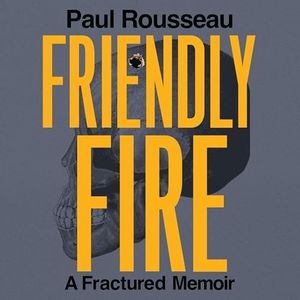 Friendly Fire: A Fractured Memoir