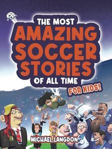 The Most Amazing Soccer Stories of All Time - For Kids!