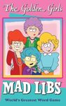 The Golden Girls Mad Libs: World's Greatest Word Game