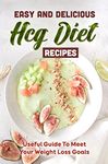 Easy And Delicious Hcg Diet Recipes: Useful Guide To Meet Your Weight Loss Goals