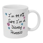 Disney inspired I'm 99.9% Sure That I'm A Princess Ceramic Mug Coffee Tea Gift Present Christmas Xmas