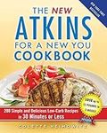 The New Atkins for a New You Cookbook: 200 Simple and Delicious Low-Carb Recipes in 30 Minutes or Less (Volume 2)