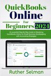 QuickBooks Online for Beginners 2024: An Essential Step-By-Step Guide to Mastering QuickBooks Online for Small Business Bookkeeping with Accounting Strategies.