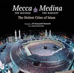 Mecca the Blessed, Medina the Radiant: The Holiest Cities of Islam