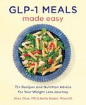 GLP-1 Meals Made Easy: 75+ Recipes and Nutrition Advice for Your Weight Loss Journey