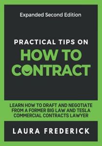 Practical Tips on How to Contract: Learn How to Draft and Negotiate from a Former Big Law and Tesla Commercial Contracts Lawyer