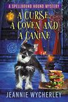 A Curse, a Coven and a Canine: A Paranormal Animal Cozy Mystery (Spellbound Hound Magic and Mystery Book 2)