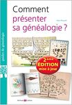 Comment présenter sa généalogie ?: Nouvelle édition 2021 mise à jour