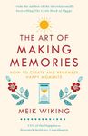 The Art of Making Memories: How to Create and Remember Happy Moments