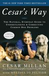 Cesar's Way: The Natural, Everyday Guide to Understanding and Correcting Common Dog Problems