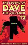 Dave the Villager 12: An Unofficial Minecraft Book (The Legend of Dave the Villager)