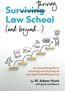 Surthriving Law School (and beyond...): An essential guide to surviving and thriving on your legal (and life) journey