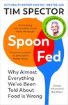 Spoon-Fed: Why almost everything we’ve been told about food is wrong, by the #1 bestselling author of Food for Life