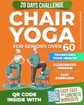 Chair Yoga for Seniors Over 60: Transform Your Health: 28-Day Challenge to Improve Mobility, Posture, and Weight Loss with Gentle Exercises