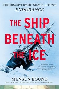 The Ship Beneath the Ice: The Discovery of Shackleton’s Endurance―The Inside Story of How the Endurance Was Found and a Tale of Survival Against the Odds in the Most Hostile Sea on Earth