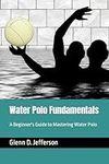 Water Polo Fundamentals: A Beginner