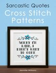 Sarcastic Quotes Cross Stitch Patterns Book: A Humorous Collection of 30 Cheeky and Witty Cross Stitch Quotes