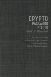 Crypto Password Keeper and Wallet Seed Phrase Book: Private Key Storage, Platform Exchange Passwords, Coin Asset Tracker, Plus Bonus Detailed Password Journal