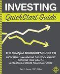 Investing QuickStart Guide: The Simplified Beginner's Guide to Successfully Navigating the Stock Market, Growing Your Wealth & Creating a Secure Financial Future